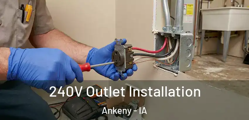 240V Outlet Installation Ankeny - IA