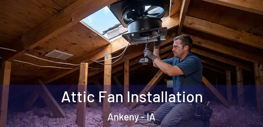 Attic Fan Installation Ankeny - IA