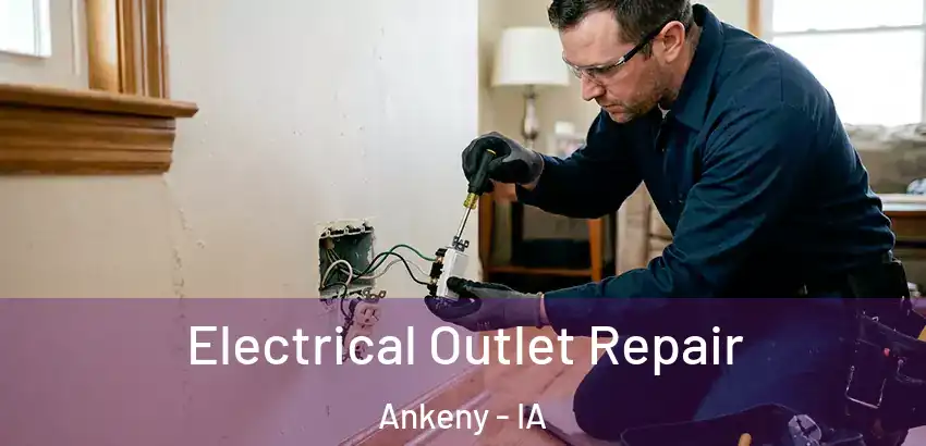 Electrical Outlet Repair Ankeny - IA