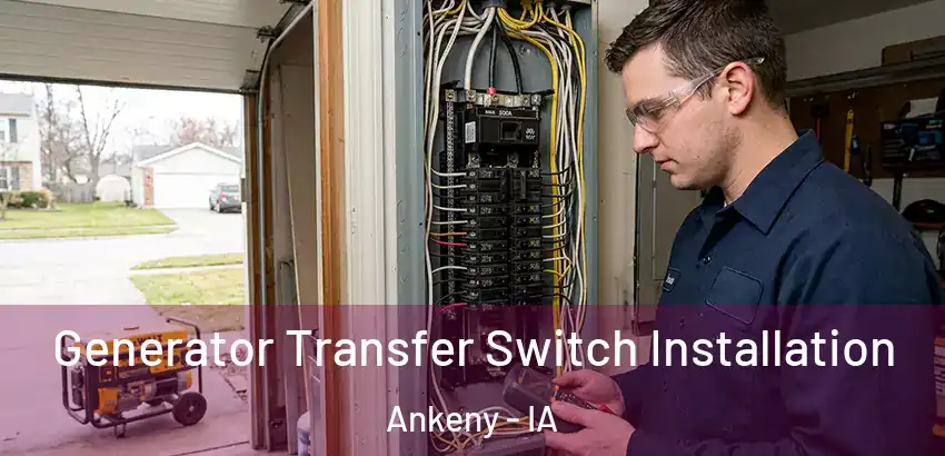 Generator Transfer Switch Installation Ankeny - IA