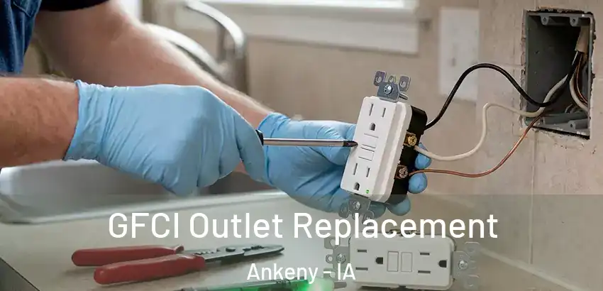 GFCI Outlet Replacement Ankeny - IA