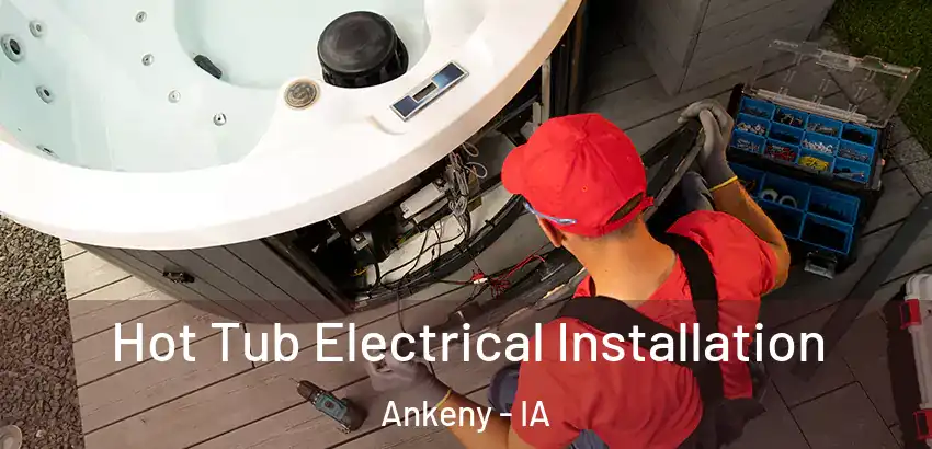 Hot Tub Electrical Installation Ankeny - IA