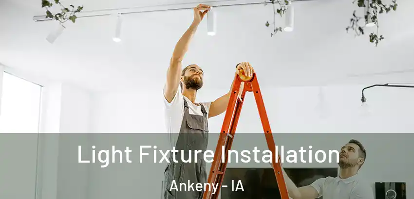 Light Fixture Installation Ankeny - IA