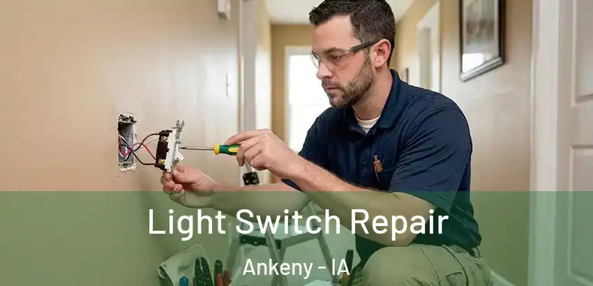 Light Switch Repair Ankeny - IA