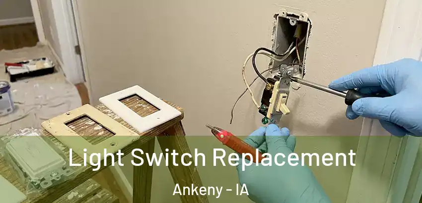 Light Switch Replacement Ankeny - IA