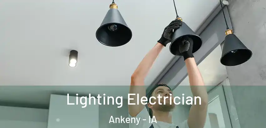 Lighting Electrician Ankeny - IA