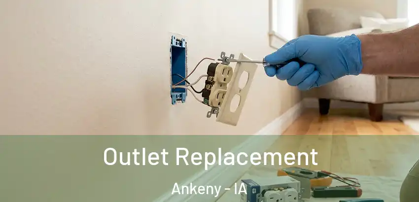 Outlet Replacement Ankeny - IA