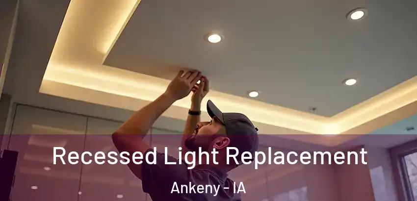 Recessed Light Replacement Ankeny - IA