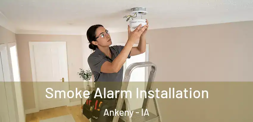 Smoke Alarm Installation Ankeny - IA